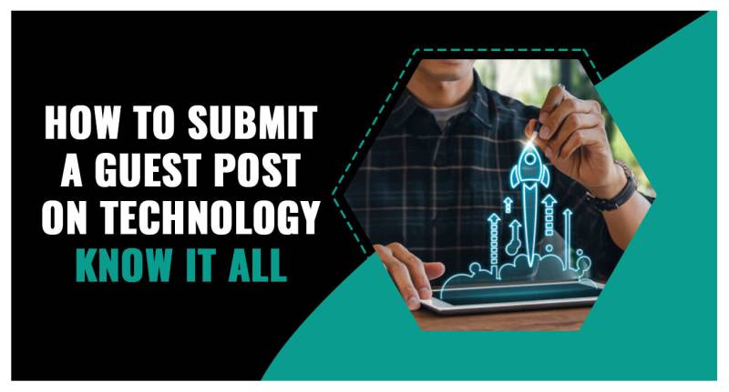 How To Submit A Guest Post On Technology- Know It All