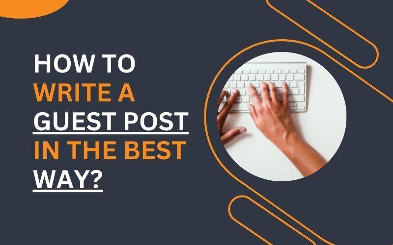 How To Write A Guest Post In The Best Way?