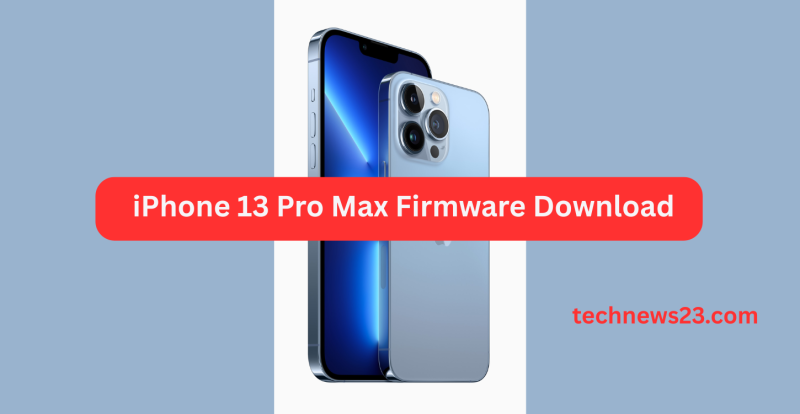 iPhone 13 Pro Max Firmware Download | iPhone 13 Pro Max Flash File