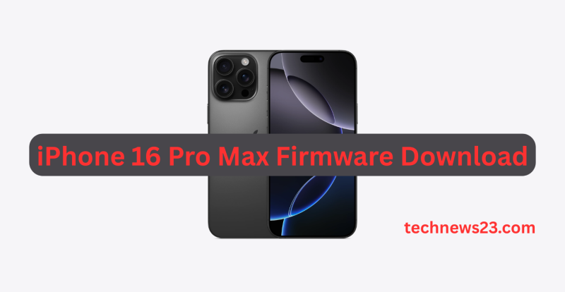 iPhone 16 Pro Max Firmware Download | iPhone 16 Pro Max Flash File